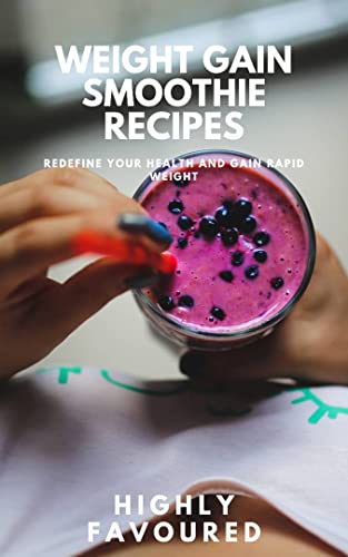Weight gain smoothie recipe.: Redefine your health and gain rapid weight
