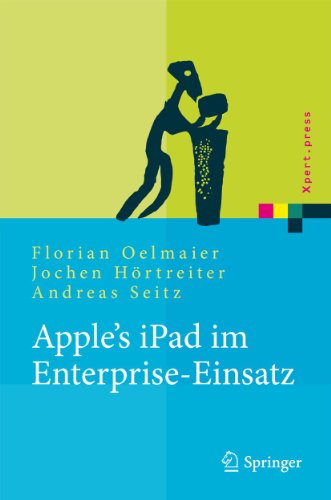 Apple's iPad im Enterprise-Einsatz: Einsatzmöglichkeiten, Programmierung, Betrieb und Sicherheit im