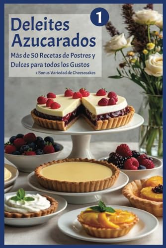 Deleites Azucarados 1: Más de 50 Recetas de Postres y Dulces para Todos los Gustos (Libros de Recetas cookinglandia.com) (Spanish Edition)
