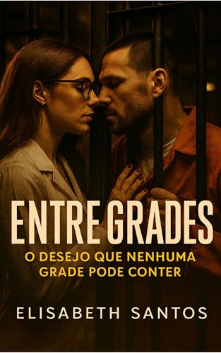 Entre Grades: O Desejo Que Nenhuma Grade Pode Conter