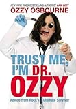 Ozzy Osbourne,Chris Ayres'sTrust Me, I'm Dr. Ozzy: Advice from Rock's Ultimate Survivor [Hardcover]2011