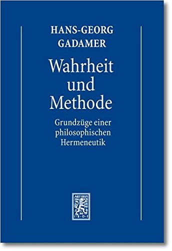 Gesammelte Werke: Band 1: Hermeneutik I: Wahrheit und Methode: Grundzüge einer philosophischen Herm Gesammelte Werke: Band 1: Hermeneutik I: Wahrheit und Methode: Grundzüge einer philosophischen Herm