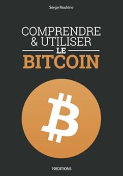 Comprendre et utiliser le Bitcoin (French Edition) by [Serge Roukine]
