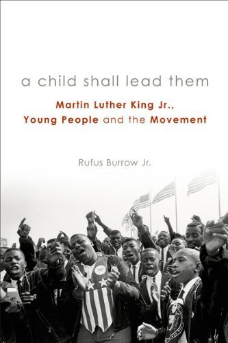 Télécharger A Child Shall Lead Them: Martin Luther King Jr., Young People, and the Movement by Rufus Burrow Jr ( PDF Ebook En Ligne