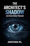  The Architect’s Shadow: A Psychological Tech Thriller About Control, Systems, and the Illusion of Choice (The Ethan Cross Series Book 2) (English Edition)