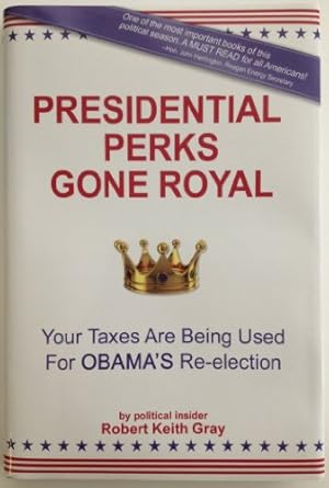 Presidential Perks Gone Royal: Your Taxes Are Being Used For Obama's Re-election