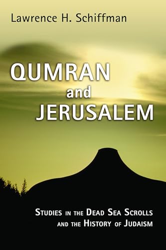 Qumran and Jerusalem: Studies in the Dead Sea Scrolls and the History of Judaism (Studies in the Dead Sea Scrolls and Related Literature (SDSS)ature)