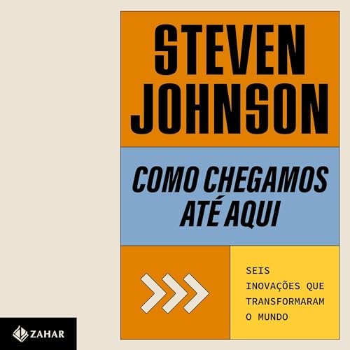 Como chegamos at&amp;eacute; aqui [How We Got to Now] -- Steven Johnson, Claudio Carina - tradutor episode artwork
