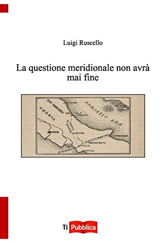 La questione meridionale non avrà mai fine La questione meridionale non avrà mai fine