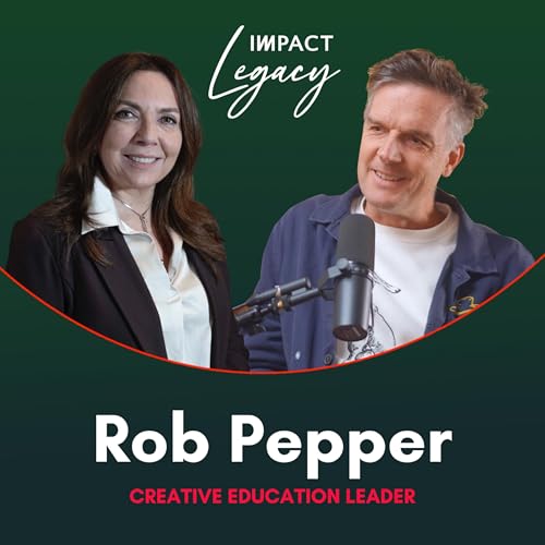 Rob Pepper - The Future of Creative Education - Legacy in Action, Episode 5