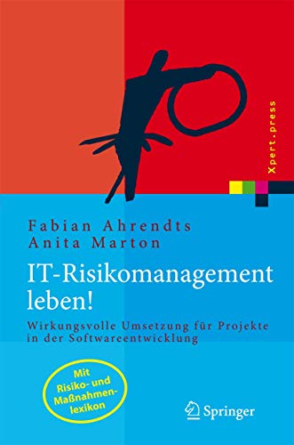 IT-Risikomanagement leben! Wirkungsvolle Umsetzung für Projekte in der Softwareentwicklung. (Xpert.Press)