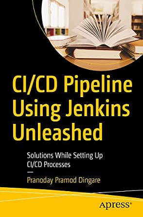 CI/CD Pipeline Using Jenkins Unleashed: Solutions While Setting Up CI/CD Processes 1st ed. Edition book cover