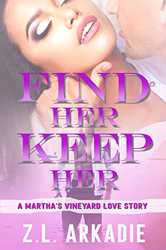 Find Her, Keep Her (LOVE in the USA, #1): A Martha's Vineyard Love Story by [Z.L. Arkadie]