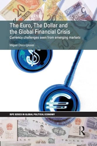 The Euro, The Dollar and the Global Financial Crisis (RIPE Series in Global Political Economy)