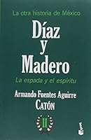 La otra historia de México. Díaz y Madero. La espada y el espíritu 607072786X Book Cover