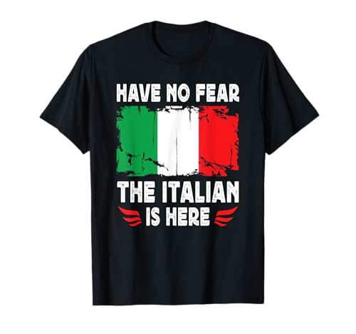 Have No Fear The Italian is Here Italy Flag Camiseta