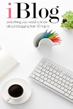 Paperback iBlog: Everything you need to know about blogging from 30 top bloggers Book