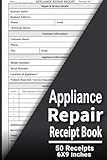 Appliance Repair Receipt Book: Technicians & Service Businesses | Appliance Service Invoice Log for Refrigerator, Washer, Dryer & Dishwasher Repairs | ... Forms | Large 6 x 9 inches , 50 Forms Sin