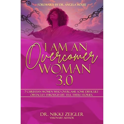 I AM AN OVERCOMER WOMAN 3.0 Audiolibro Por DR.NIKKI ZEIGLER, DR.JOSEPHINE HARRIS, DR.LINDA BRANDON, ROSALIE DAVIS, LELIA NELSON, MINYONA MASON, VICKIE WRIGHT ALLEN arte de portada