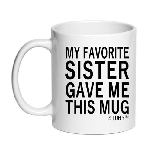 My Favorite Sister Gave Me This Mug - Unique Funny Gift Idea for the Best Brother for Christmas, Birthday Coffee Mug 11 oz (Sister)