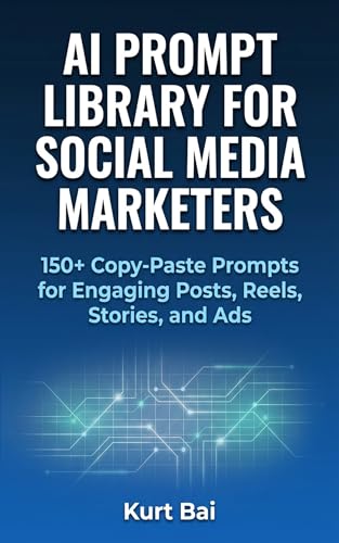 AI Prompt Library for Social Media Marketers: 150+ Copy-Paste Prompts for Engaging Posts, Reels, Stories, and Ads on Instagram, TikTok, Facebook, LinkedIn, ... (AI Toolkit For Online Marketers Book 4)