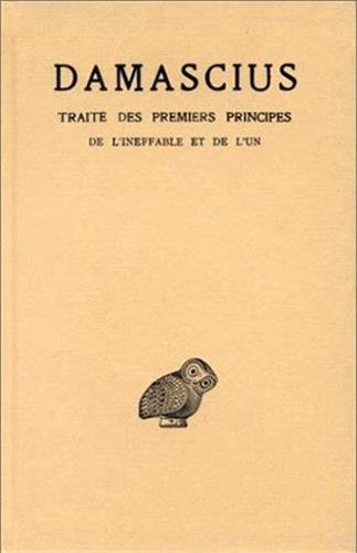 Traite Des Premiers Principes: De L'ineffable Et De L'un (Collection Des Universites De France)