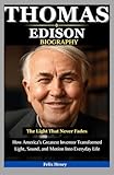 thomas edison quotes doctor  Thomas Edison Biography: The Light That Never Fades: How America’s Greatest Inventor Transformed Light, Sound, and Motion Into Everyday Life