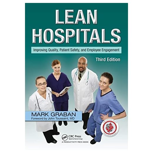 Lean Hospitals: Improving Quality, Patient Safety, and Employee Engagement