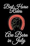 best horse riders are born in july journal:: horses lover notebook, birthday gift for horse riders and lovers, horse lover gifts for girls and boys.