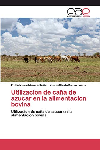 Utilizacion de caña de azucar en la alimentacion bovina: Utilizacion