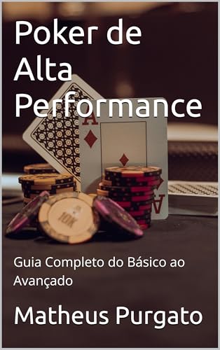 Poker de Alta Performance : Guia Completo do Básico ao Avançado