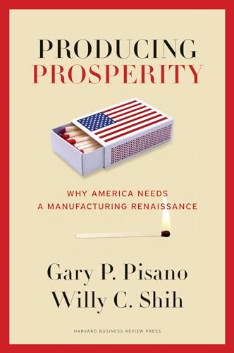 Producing Prosperity: Why America Needs a Manufacturing Renaissance