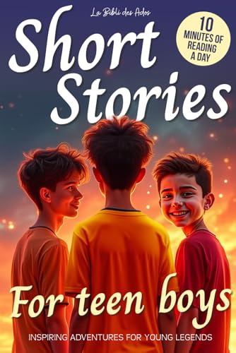 Short Stories for Teen Boys: Inspiring, Motivational, and Sport Adventures for Young Legends (Ages 12-16)