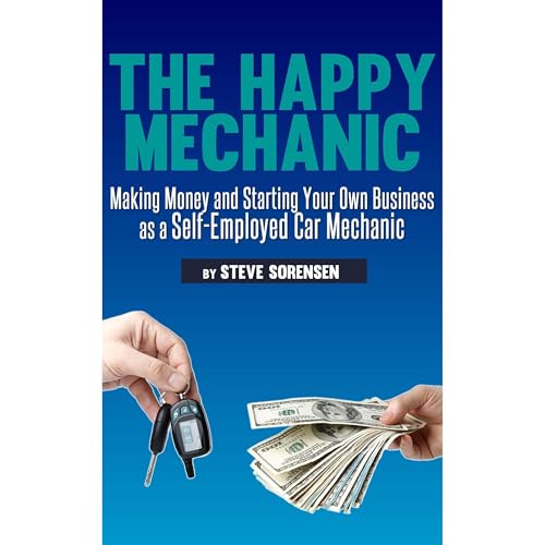 The Happy Mechanic: Making Money and Starting Your Own Business as a Self-Employed Car Mechanic by Steve Sorensen episode artwork