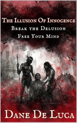 The Illusion of Innocence: Break the Delusion. Free Your Mind.