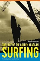 The Last of the Golden Years in Surfing: Stories told by Waterman, Conrad Louis Canha 1546634134 Book Cover