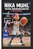 NIKA MUHL: The Girl Who Never Gave Up! A Kids Biography