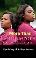 More Than Conquerors: A Mother & Daughter's Journey to Restoration 1533641773 Book Cover