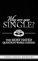 Why are you single?: The Most Hated Question While Dating 1654701769 Book Cover