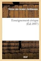 Enseignement Civique: Notions Sommaires de Droit Pratique Et Entretiens Pra(c)Paratoires A L'A(c)Tude de L'A(c)Conomie Politique 2013507658 Book Cover