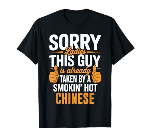 Sorry Ladies This Guy is Taken by Hot Chinese Girl T-Shirt
