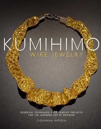 Kumihimo Wire Jewelry Essential Techniques