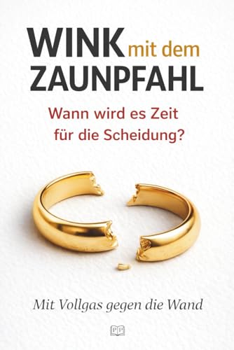 WINK MIT DEM ZAUNPFAHL - Wann wird es Zeit für die Scheidung: Mit Vollgas gegen die Wand