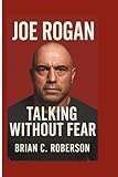 JOE ROGAN: Talking Without Fear