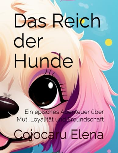 Das Reich der Hunde: Ein episches Abenteuer über Mut, Loyalität und Freundschaft