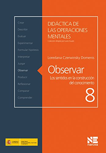 Observar: Los sentidos en la construcción del conocimiento (Didáctica de las operaciones mentales nº 8) (Spanish Edition)