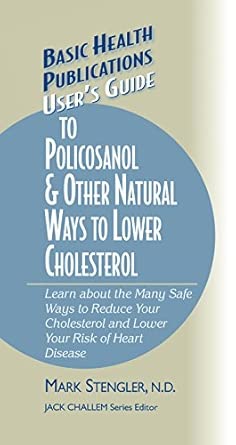 User's Guide to Policosanol & Other Natural Ways to Lower Cholesterol: Learn about the Many Safe Ways to Reduce Your Cholesterol and Lower Your Risk ... book cover