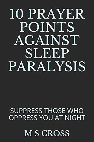 10 PRAYER POINTS AGAINST SLEEP PARALYSIS: SUPPRESS THOSE WHO OPPRESS YOU AT NIGHT