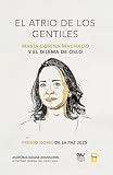 El Atrio de Los Gentiles, María Corina Machado Y El Dilema de Oslo (Spanish Edition)