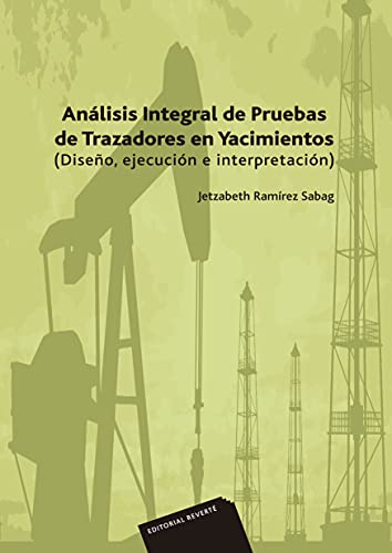 Análisis integral de pruebas de trazadores en yacimientos: Diseño, ejecución e interpretación (Spanish Edition)